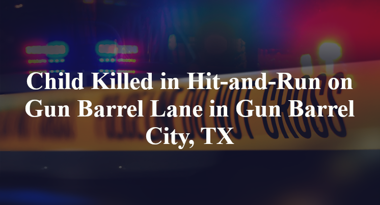 Child Killed, Casey Jeffrey Arrested in Hit-and-Run on Gun Barrel Lane in Gun Barrel City, TX
