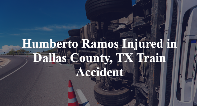Humberto Ramos Injured in Dallas County, TX Train Accident