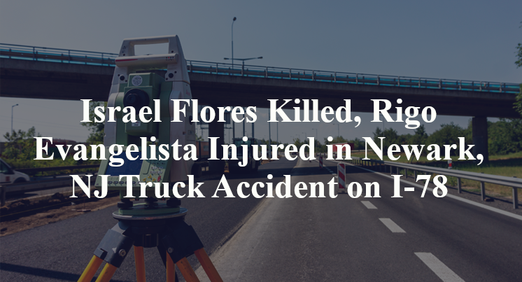 Israel Flores Killed, Rigo Evangelista Injured in Newark, NJ Truck Accident on I-78