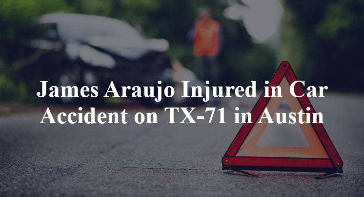 James Araujo Injured in Car Accident on TX-71 in Austin