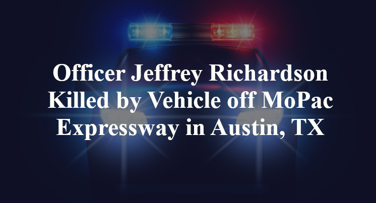 Poteet PD Officer Jeffrey Richardson Killed by Vehicle off MoPac Expressway in Austin, TX