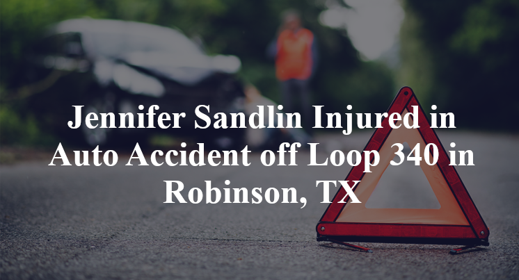 Jennifer Sandlin Injured in Auto Accident off Loop 340 in Robinson, TX
