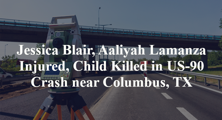 Jessica Blair, Aaliyah Lamanza Injured, Child Killed in US-90 Crash near Columbus, TX