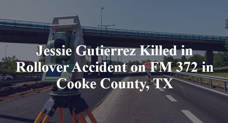 Jessie Gutierrez Killed in Rollover Accident on FM 372 in Cooke County, TX