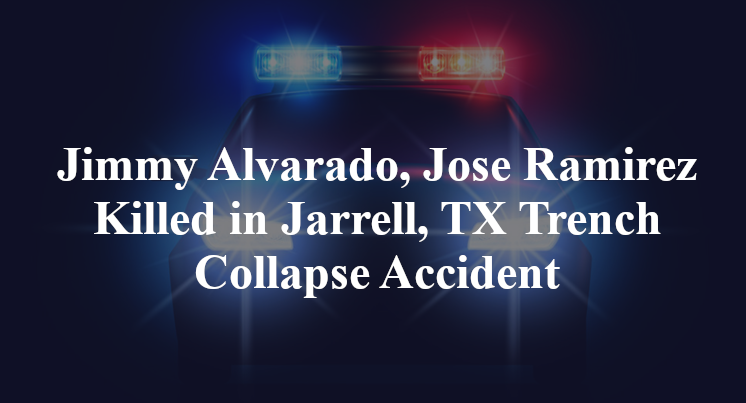 Jimmy Alvarado, Jose Ramirez Killed in Jarrell, TX Trench Collapse Accident