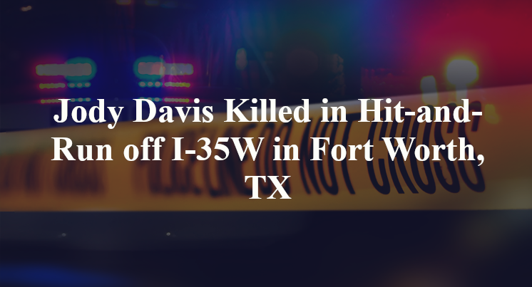 Jody Davis Killed in Hit-and-Run off I-35W in Fort Worth, TX