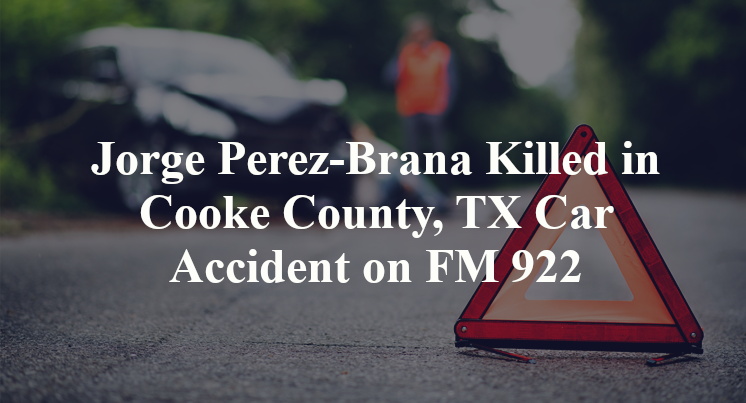 Jorge Perez-Brana Killed in Cooke County, TX Car Accident on FM 922