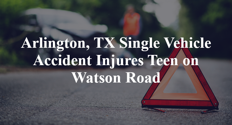 Arlington, TX Single Vehicle Accident Injures Teen on Watson Road jose chavez
