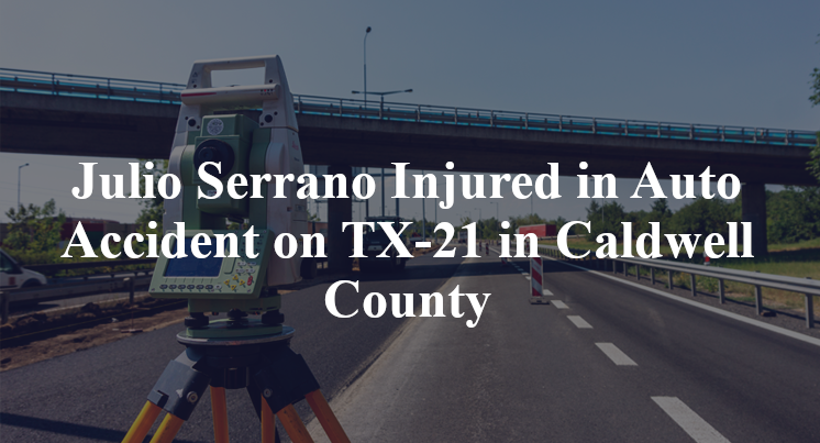 Julio Serrano Injured in Auto Accident on TX-21 in Caldwell County