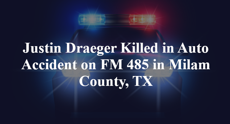 Justin Draeger Killed in Auto Accident on FM 485 in Milam County, TX