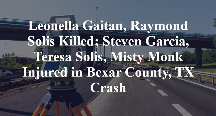 Leonella Gaitan, Raymond Solis Killed; Steven Garcia, Teresa Solis, Misty Monk Injured in Bexar County, TX Crash