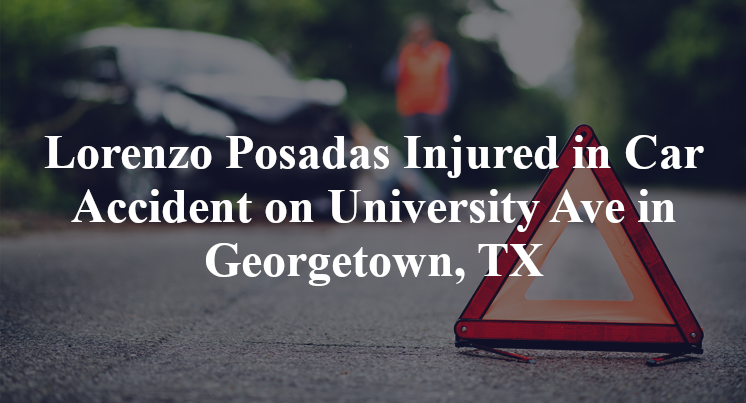 Lorenzo Posadas Injured in Car Accident on University Ave in Georgetown, TX