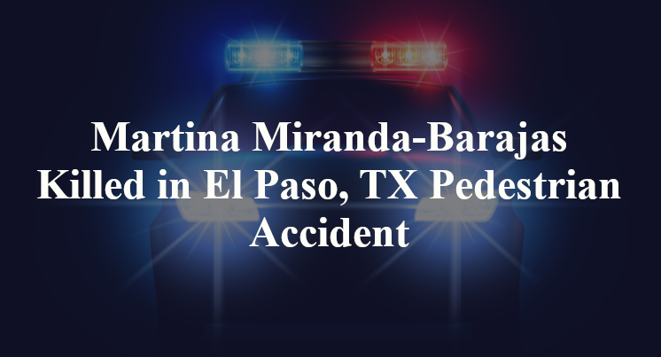 Martina Miranda-Barajas Killed in El Paso, TX Pedestrian Accident