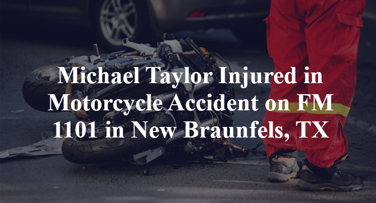 Michael Taylor Injured in Motorcycle Accident on FM 1101 in New Braunfels, TX