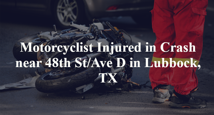 Motorcyclist Injured in Crash near 48th St/Ave D in Lubbock, TX