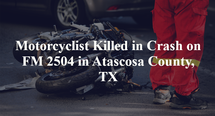 Motorcyclist Killed in Crash on FM 2504 in Atascosa County, TX