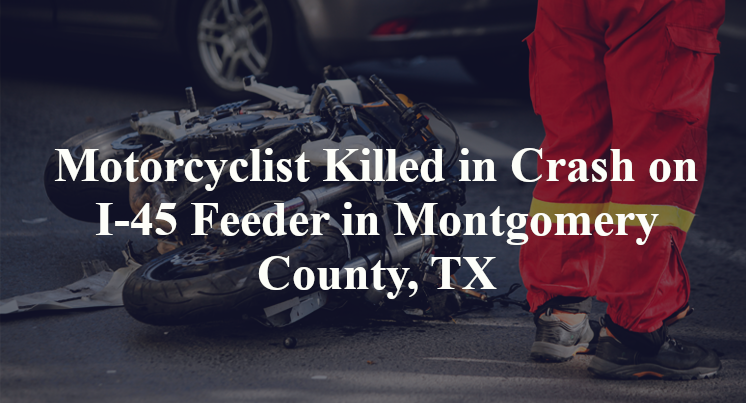 Motorcyclist Killed in Crash on I-45 Feeder in Montgomery County, TX
