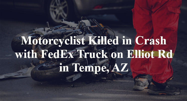 Motorcyclist Killed in Crash with FedEx Truck on Elliot Rd in Tempe, AZ