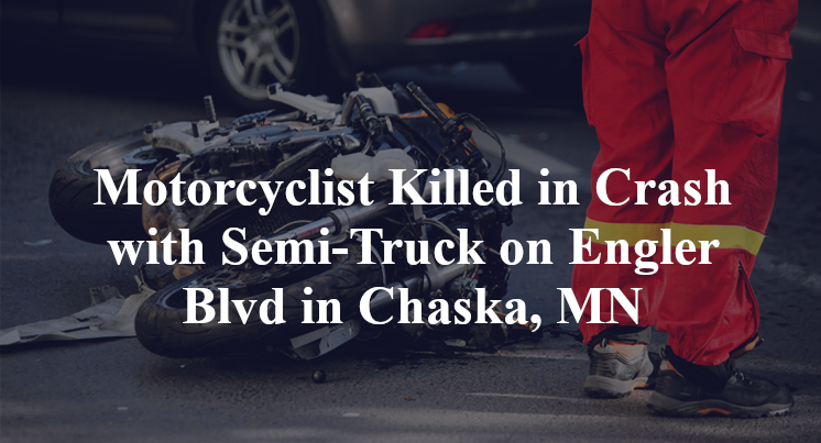 Motorcyclist Killed in Crash with Semi-Truck on Engler Blvd in Chaska, MN