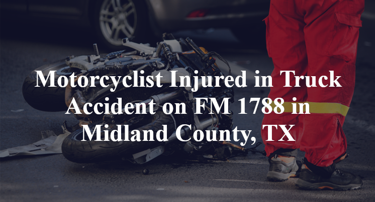 Motorcyclist Injured in Truck Accident on FM 1788 in Midland County, TX