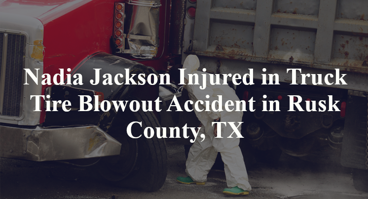 Nadia Jackson Injured in Truck Tire Blowout Accident in Rusk County, TX