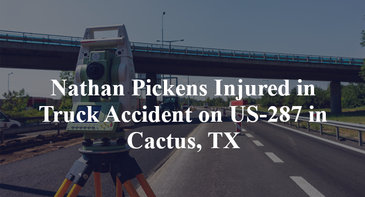 Nathan Pickens Injured in Truck Accident on US-287 in Cactus, TX