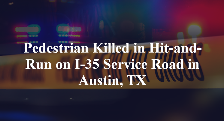 Pedestrian Killed in Hit-and-Run on I-35 Service Road in Austin, TX