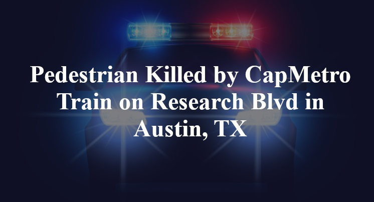 Pedestrian Killed by CapMetro Train on Research Blvd in Austin, TX