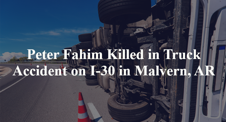 Peter Fahim Killed in Truck Accident on I-30 in Malvern, AR
