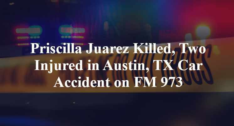 Priscilla Juarez Killed, Two Injured in Austin, TX Car Accident on FM 973