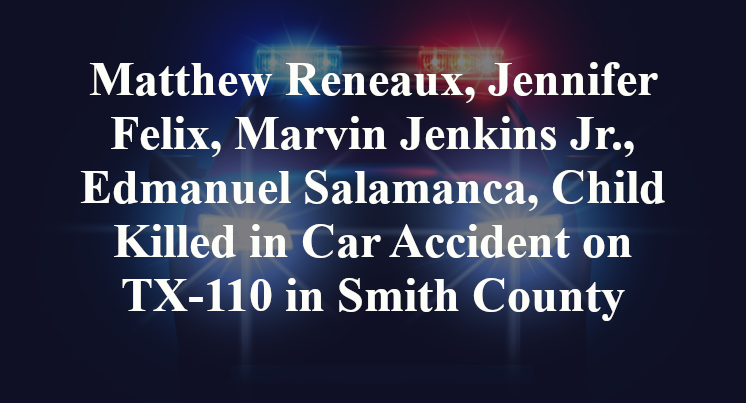 Matthew Reneaux, Jennifer Felix, Marvin Jenkins Jr., Edmanuel Salamanca, Maxcymino Oviedo Killed in Car Accident on TX-110 in Smith County