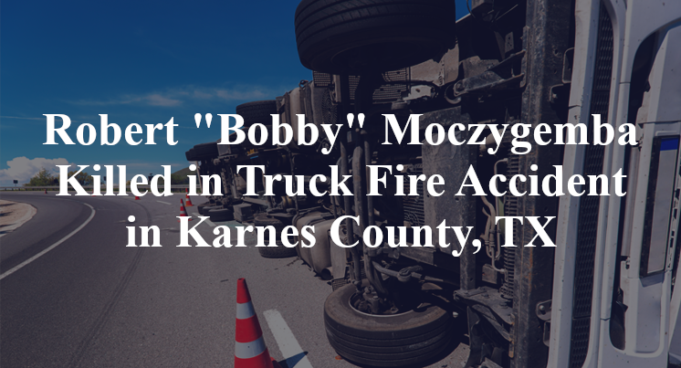 Moczygemba Killed in Truck Fire Accident in Karnes County, TX