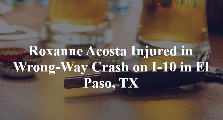 Roxanne Acosta Injured in Wrong-Way Crash on I-10 in El Paso, TX