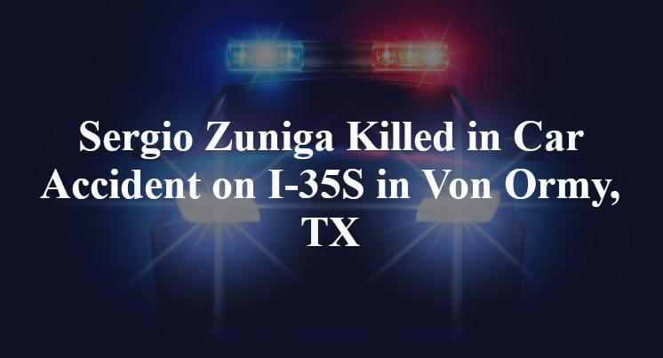 Sergio Zuniga Killed in Car Accident on I-35S in Von Ormy, TX