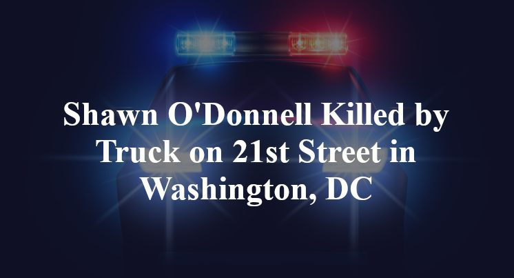 Shawn O'Donnell Killed by Truck on 21st Street in Washington, DC