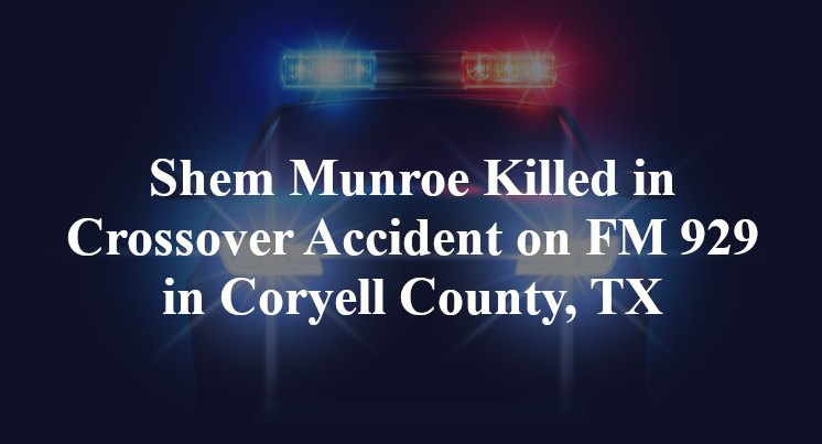 Shem Munroe Killed in Crossover Accident on FM 929 in Coryell County, TX