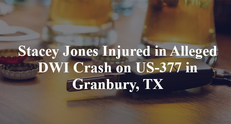 Stacey Jones Injured in Alleged DWI Crash on US-377 in Granbury, TX
