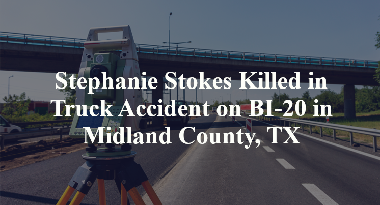 Stephanie Stokes Killed in Truck Accident on BI-20 in Midland County, TX