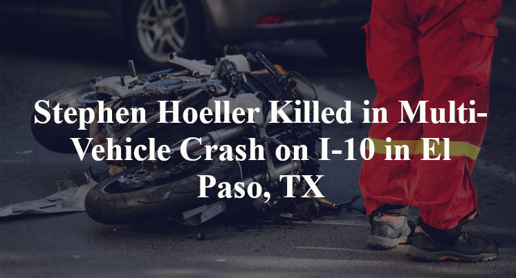 Stephen Hoeller Killed in Multi-Vehicle Crash on I-10 in El Paso, TX