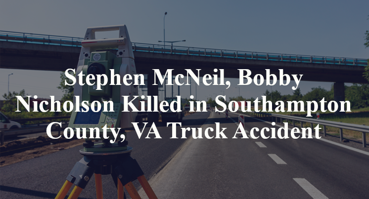 Stephen McNeil, Bobby Nicholson Killed in Southampton County, VA Truck Accident