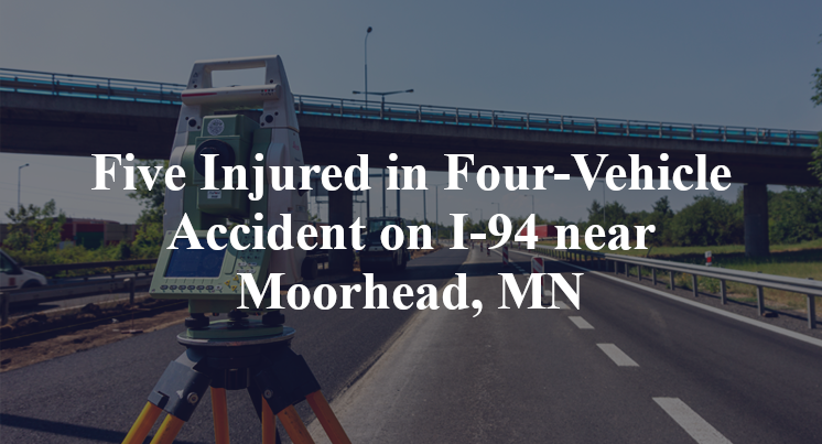 Five Injured in Four-Vehicle Accident on I-94 near Moorhead, MN