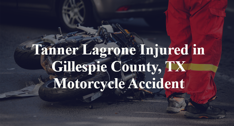 Tanner Lagrone Injured in Gillespie County, TX Motorcycle Accident