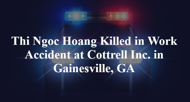 Thi Ngoc Hoang Killed in Work Accident at Cottrell Inc. in Gainesville, GA