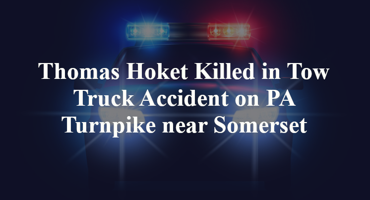 Thomas Hoket Killed in Tow Truck Accident on PA Turnpike near Somerset