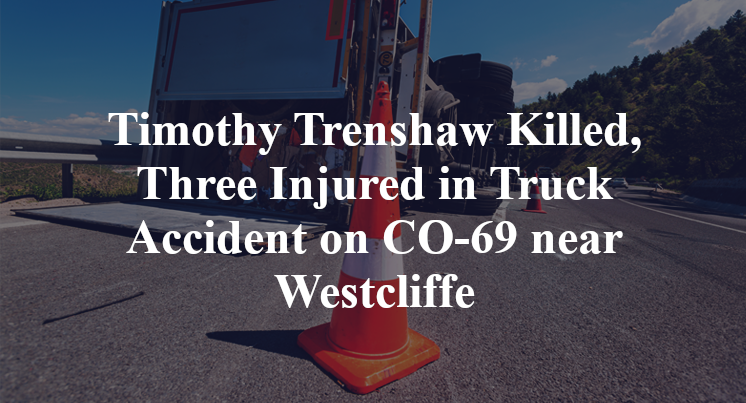 Timothy Trenshaw Killed, Three Injured in Truck Accident on CO-69 near Westcliffe