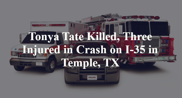 Tonya Tate Killed, Three Injured in Crash on I-35 in Temple, TX