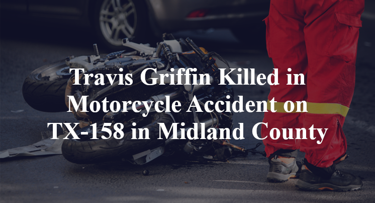 Travis Griffin Killed in Motorcycle Accident on TX-158 in Midland County