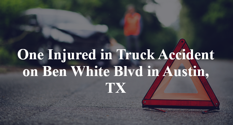 One Injured in Truck Accident on Ben White Blvd in Austin, TX