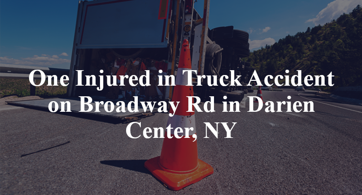 One Injured in Truck Accident on Broadway Rd in Darien Center, NY