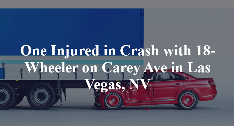 One Injured in Crash with 18-Wheeler on Carey Ave in Las Vegas, NV